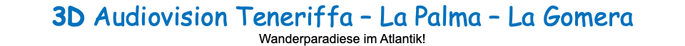 3D Audiovision Teneriffa – La Palma – La Gomera Wanderparadiese im Atlantik!