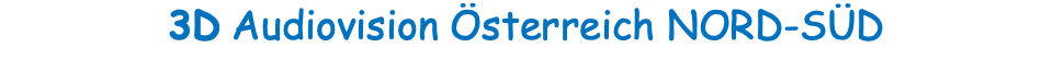 3D Audiovision Österreich NORD-SÜD 
